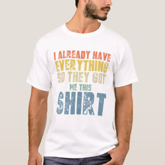 Camiseta Dia de os pais Engraçado Para Homens Que Têm Tudo