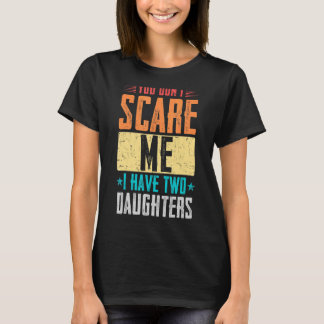 Camiseta Dia de os pais que não me assuste Eu tenho duas fi