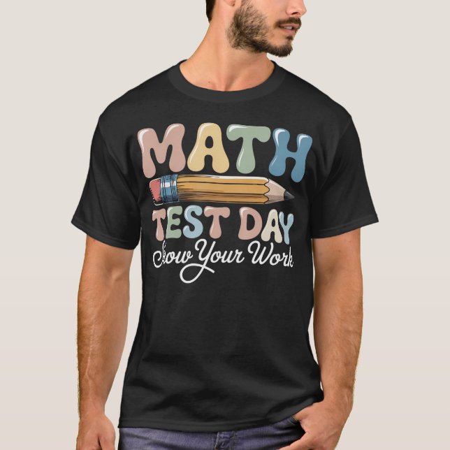 Camiseta Dia de Prova de Matemática Mostre Seu Trabalho Pro (Frente)