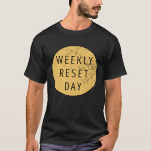 Camiseta Dia de Reinicialização Semanal