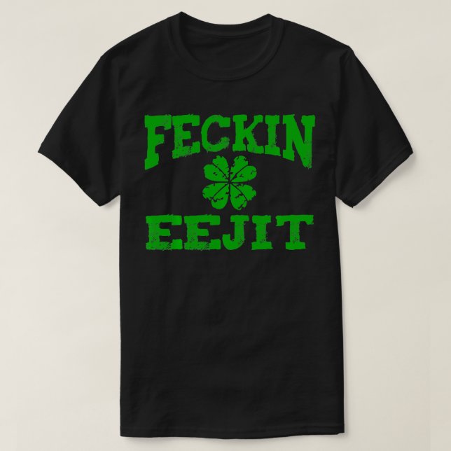 Camiseta Dia de São Patrício Feckin Eejit Engraçado Bebendo (Frente do Design)