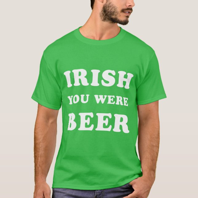 Camiseta Dia de São Patrício - Irlandês Você Era Cerveja (Frente)