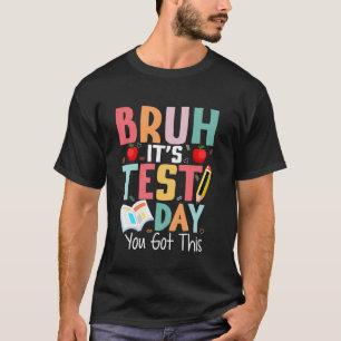 Camiseta Dia de Teste Bruh Itu2019s Dia de Teste Que Você R