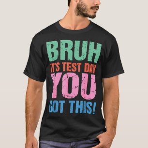 Camiseta Dia de teste, cara, você vai conseguir, para profe