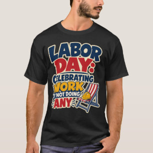 Camiseta Dia do Trabalho Celebrando o Trabalho Sem Fazer Na