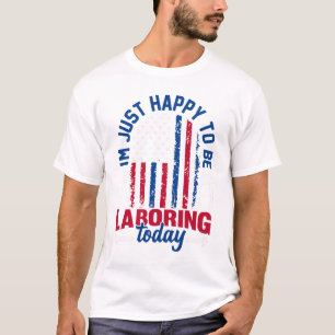 Camiseta Dia do Trabalho - Estou Feliz por Estar Trabalhand