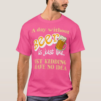 Camiseta Dia Sem Cerveja Só Brincando Com Bebendo De Cervej