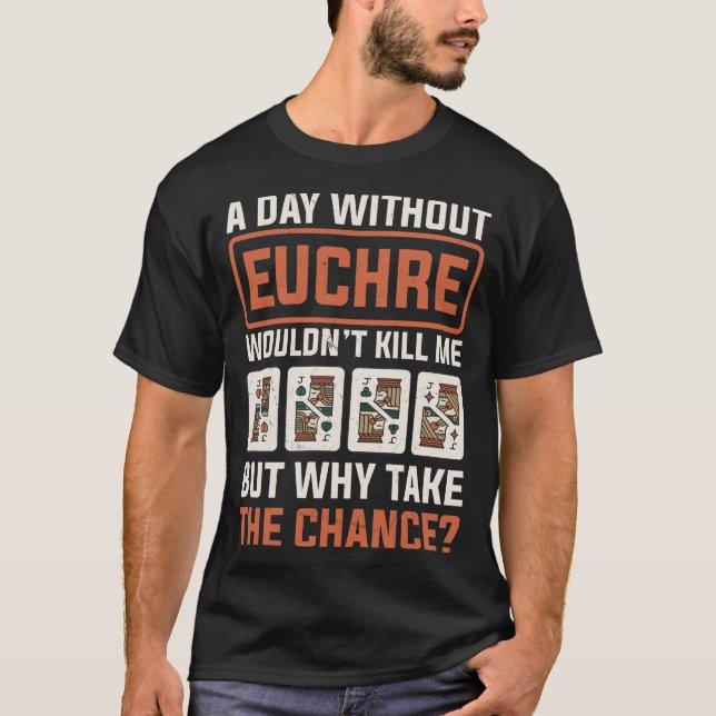 Camiseta Dia sem Euchre Jogador de Jogos de Cartões Euchre (Frente)