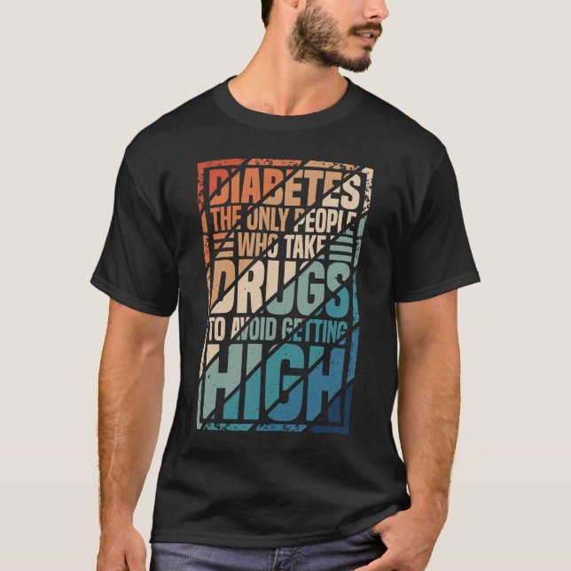 Camiseta Diabetes As Únicas Pessoas Que Tomam Drogas Para E (Frente)