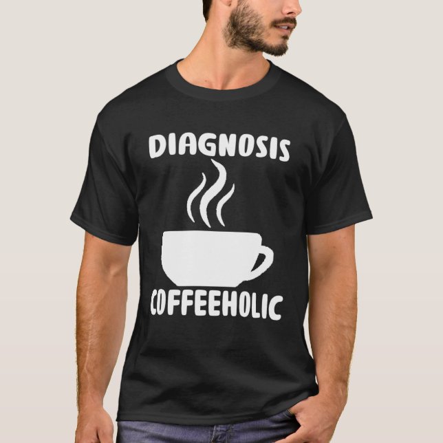 Camiseta diagnosis coffeeholic coffee holic seeks saying (Frente)