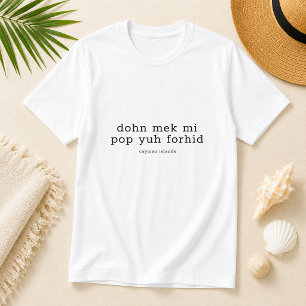 Camiseta Dialeto Engraçado das Ilhas Cayman 'Dohn Mek Mi Po