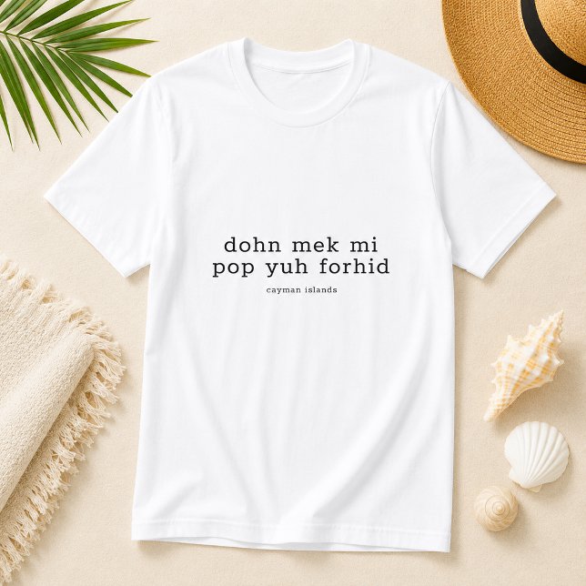 Camiseta Dialeto Engraçado das Ilhas Cayman 'Dohn Mek Mi Po (Pineapple Paperie_Spoken Like a True Caymanian_Zazzle T-shirt Front_dohn mek mi pop yuh forhid)