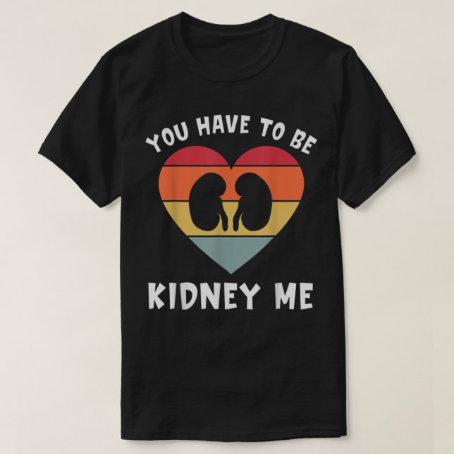 Camiseta Dialysis You've Got To Be Kidney Me Funny Nephrolo (Frente do Design)