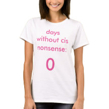Dias sem o t-shirt Cis do absurdo feminino