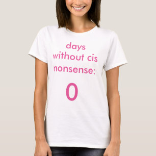 Camiseta Dias sem o t-shirt Cis do absurdo feminino