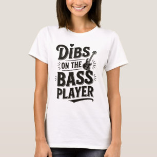Camiseta Dibs On The Bass Player – Camiseta de Tip