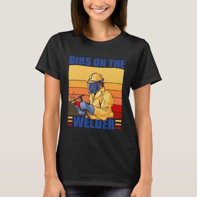 Camiseta Dibs On The Welder Welding Proud Welders Wife Girl (Frente)