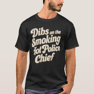 Camiseta Dibs Sobre O Chefe Da Polícia Quente De Fumar
