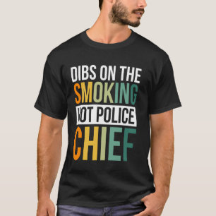 Camiseta Dibs Sobre O Chefe Da Polícia Quente De Fumar 1