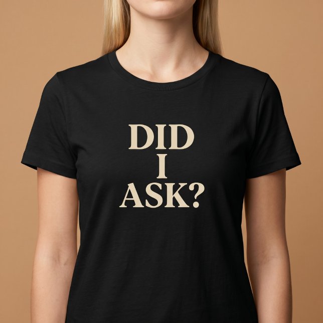 Camiseta Did I Ask? (Criador carregado)