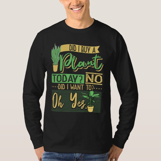 Camiseta Did I Buy A Plant Today Garden Planting Gardening  (Frente)