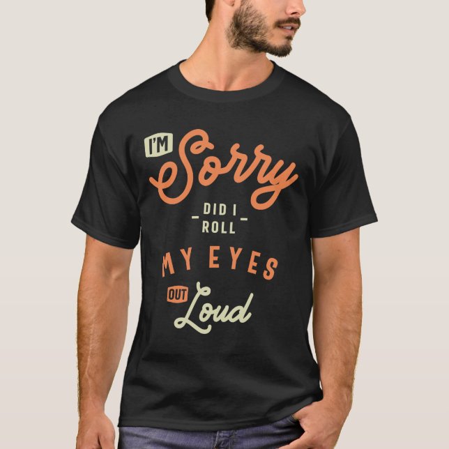Camiseta Did I Roll My Eyes Out Loud Funny Sarcastic (Frente)