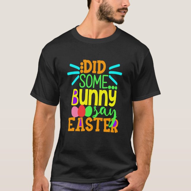 Camiseta Did Some Bunny Say Easter Eggs Hunt Hunting Sunday (Frente)