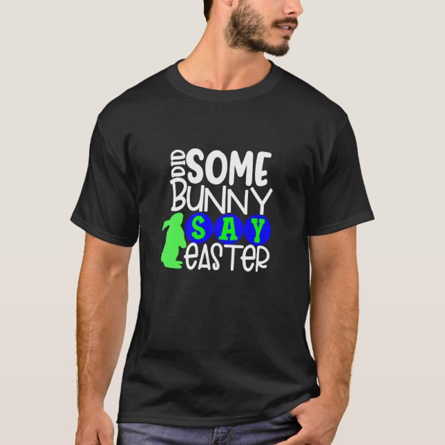 Camiseta Did Some Bunny Say Easter Eggs Hunt Hunting Sunday (Frente)
