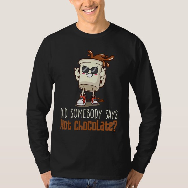 Camiseta Did Somebody Say Hot Chocolate Chocolate Hot Cocoa (Frente)