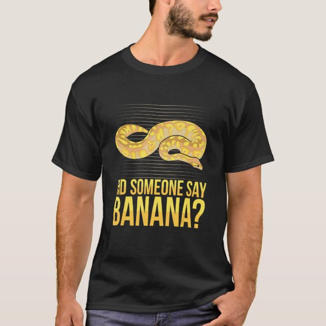 Camiseta Did someone say banana Quote for a Ball python   (Frente)