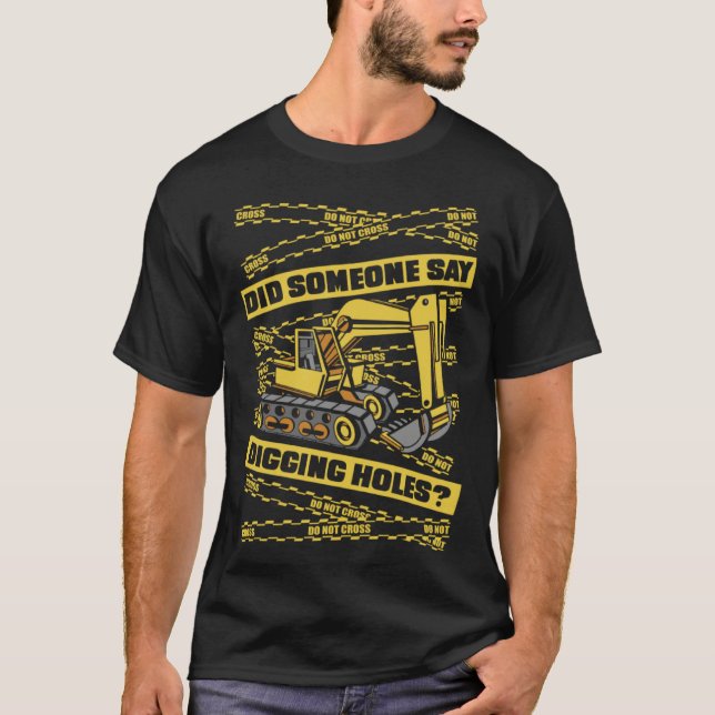 Camiseta Did Someone Say Digging Holes Loader Excavator Ope (Frente)