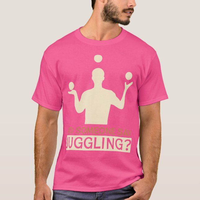 Camiseta Did Someone Say Juggling - Funny Jugglers (Frente)