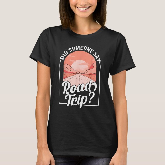 Camiseta Did Someone Say Road Trip (Frente)