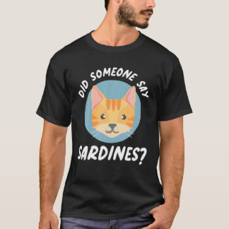 Camiseta Did Someone Say Sardines? Cat Sardines