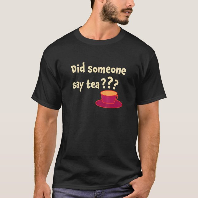 Camiseta Did Someone Say Tea Tea Drinking Tea Tea Brewing C (Frente)
