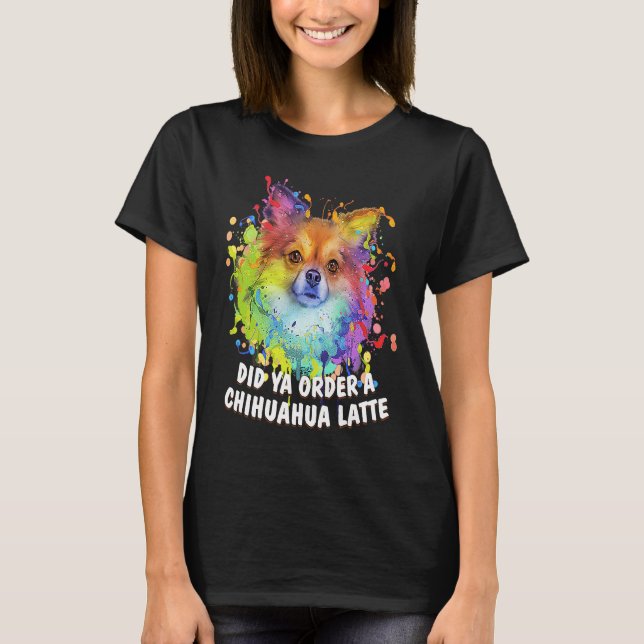 Camiseta Did Ya Order a Chihuahua Latte Dog Breed  Puppy Hu (Frente)