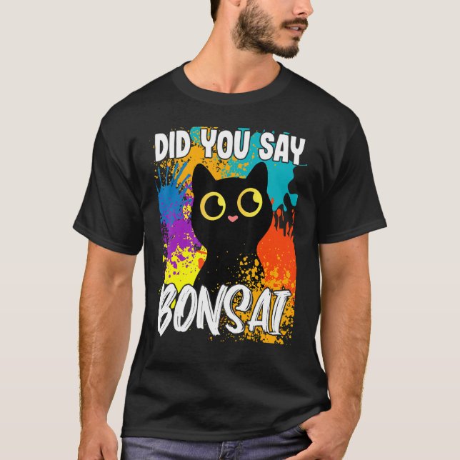 Camiseta Did You Say Bonsai Black Cat (Frente)