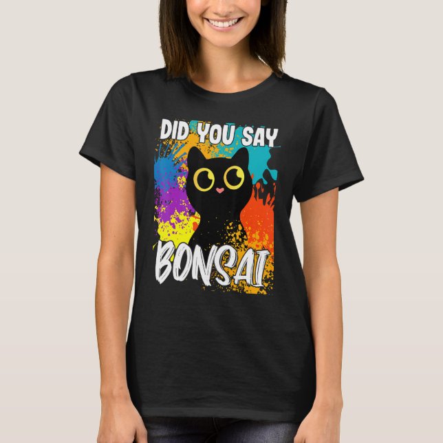 Camiseta Did You Say Bonsai Black Cat (Frente)