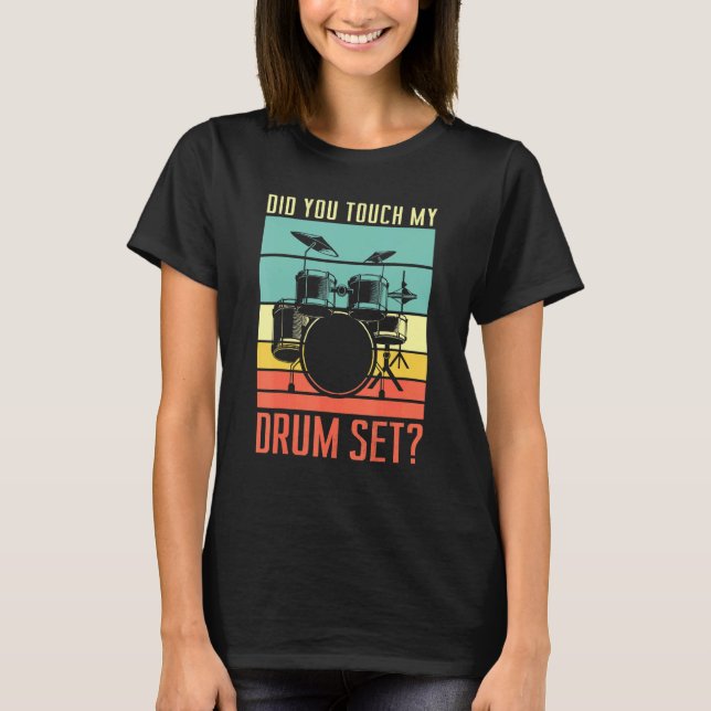 Camiseta Did You Touch My Drum Set Drumming Rock For A Drum (Frente)