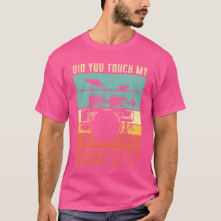Camiseta Did you touch my drum set Drumming Rock for a vint