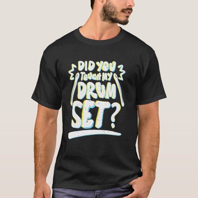 Camiseta Did You Touch My Drum Set  Funny Drummers (Frente)