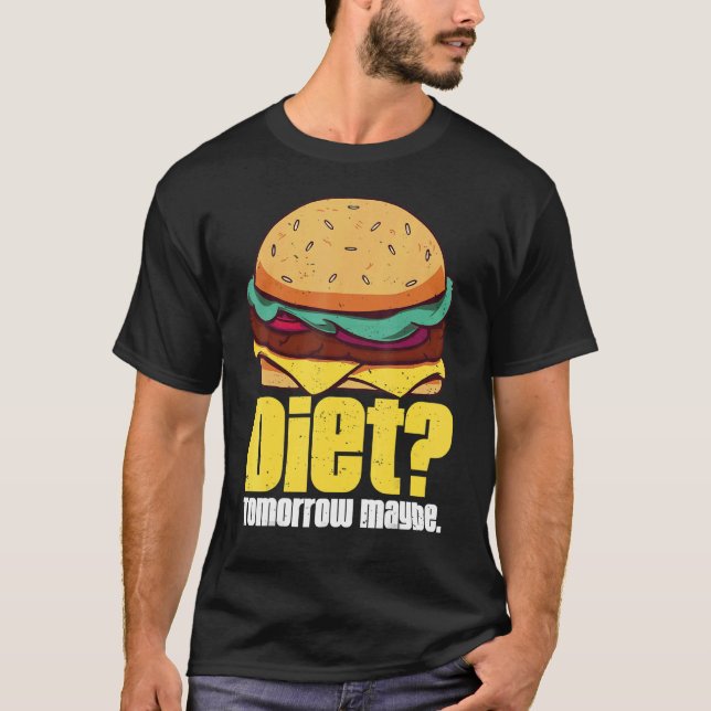 Camiseta Diet Amanhã Talvez Humorous Burger Peso Perda Qu (Frente)