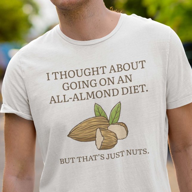 Camiseta Dieta All-Almond (I Thought About Going On An All-Almond Diet. But That’s Just Nuts. Shirt)