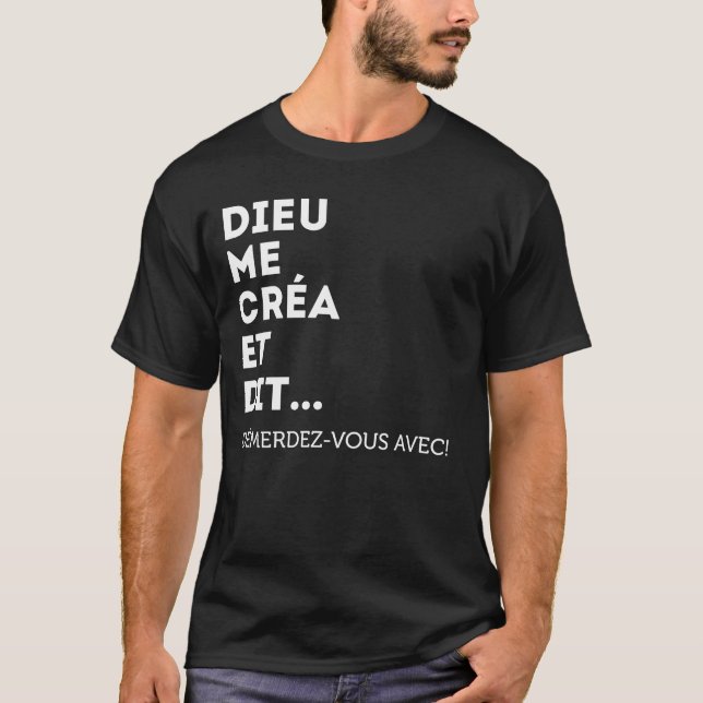 Camiseta Dieu Me Créa Et Dit Démerdez-Vous Avec! Égoïste (Frente)