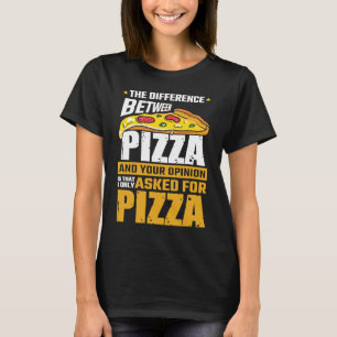 Camiseta Diferença Entre Pizza E Sua Opinião Que Eu Fiz