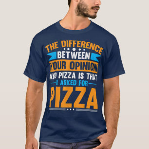 Camiseta Diferença Entre Sua Opinião E Pizza
