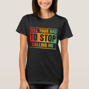 Camiseta Diga a sua Pai para parar de me chamar