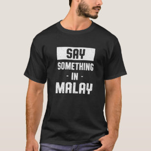Camiseta Diga alguma coisa no malaio malaio Humor Malásia