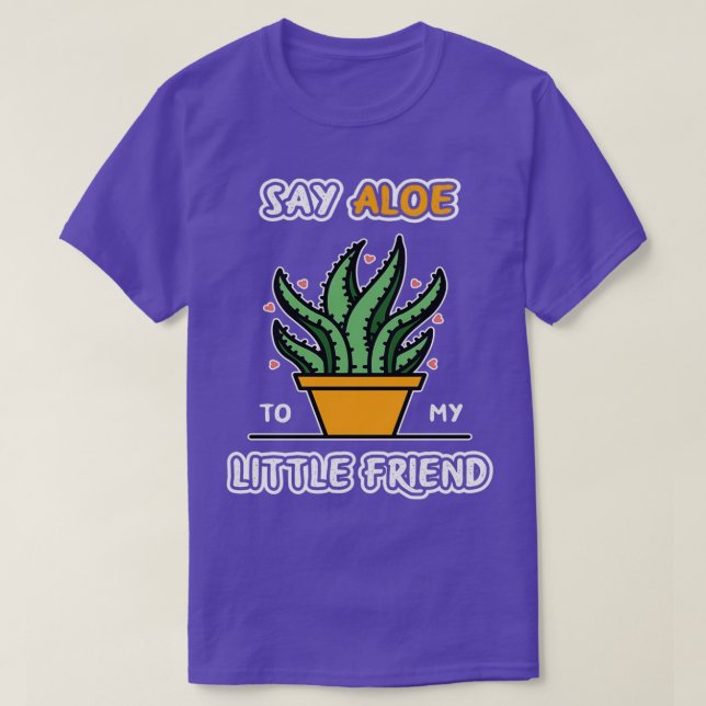 Camiseta Diga Aloe À Minha Pequena Amiga Engraçada Classe D (Frente do Design)