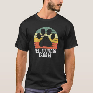 Camiseta Diga Ao Seu Cachorro Que Eu Disse Ao Cachorro Que 